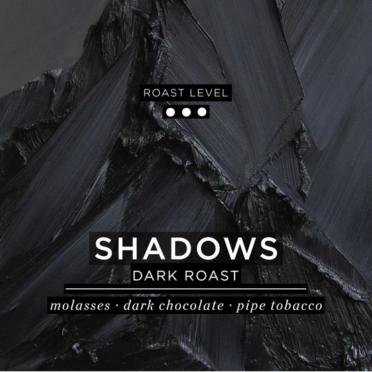 Shadows - Dark Roast