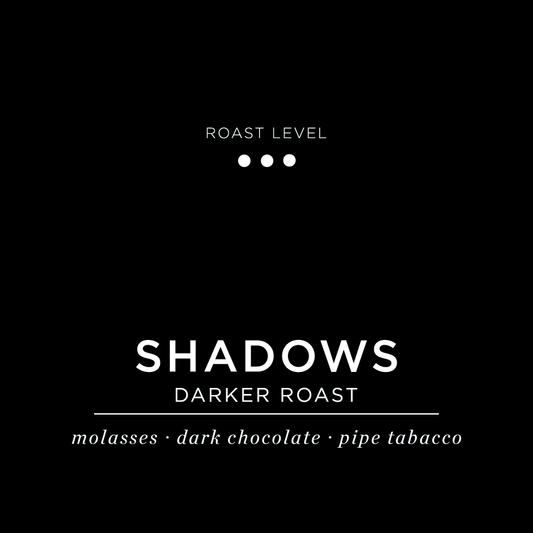 Shadows - Darker Roast